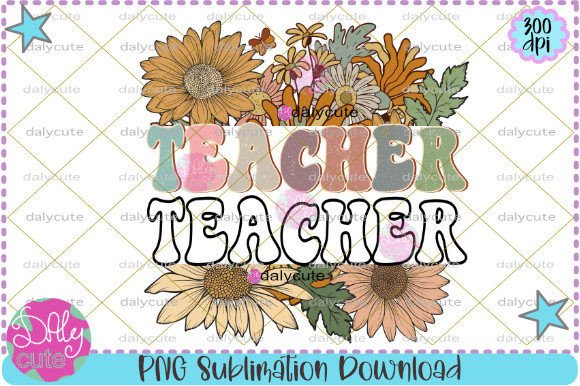 Floral Teacher Sublimation, Spring Teach Design Guide